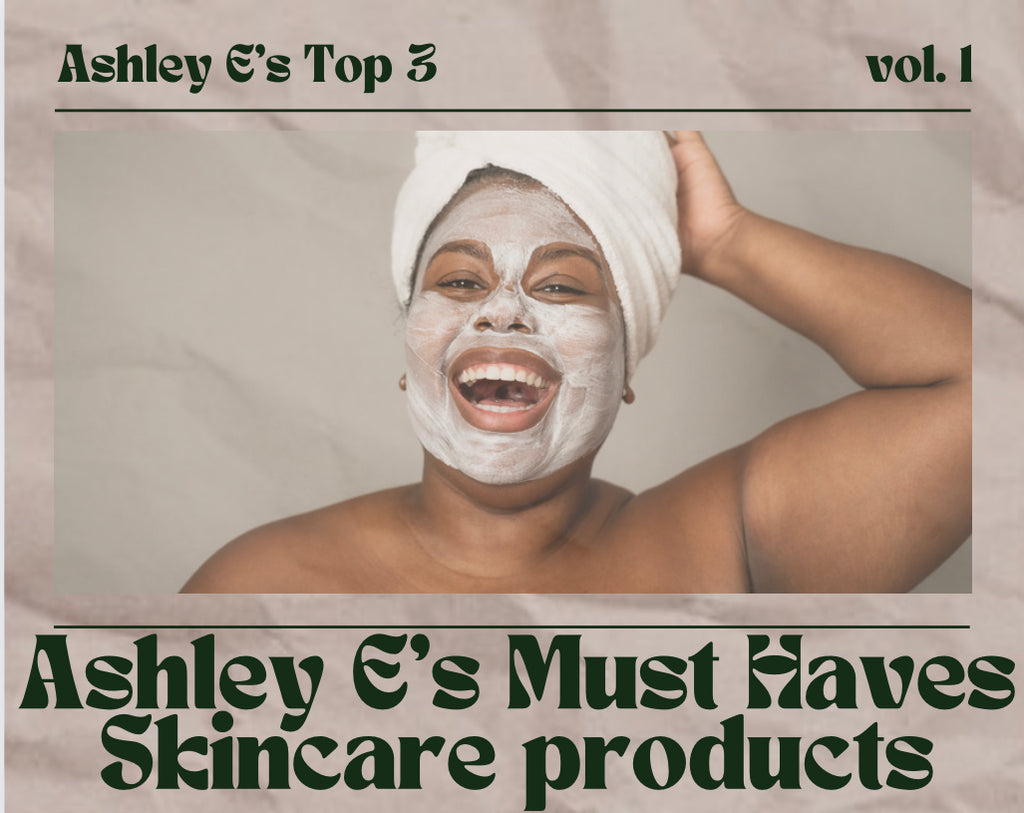 Ashley E's Must Haves Skincare Products